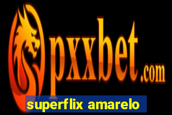 superflix amarelo